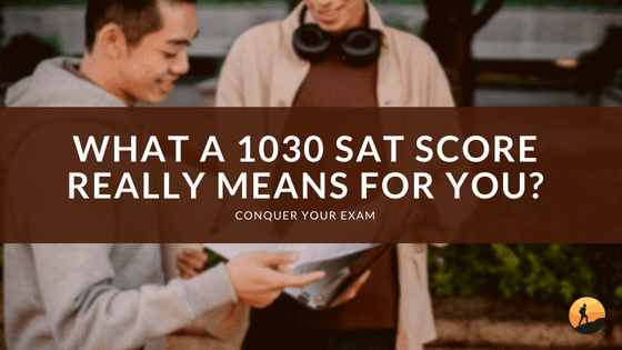 What a 1030 SAT Score Really Means for You?