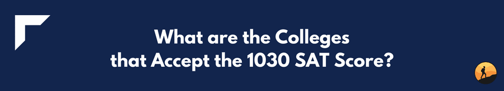 What are the Colleges that Accept the 1030 SAT Score?