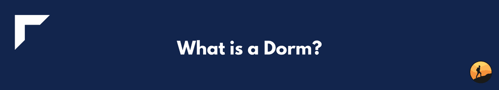 What is a Dorm?