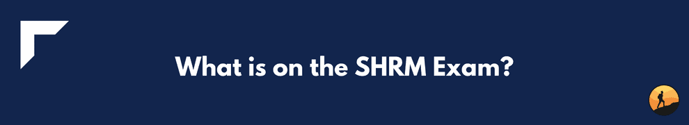 What is on the SHRM Exam?