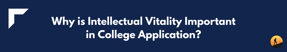 Why is Intellectual Vitality Important in College Application?