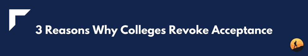 3 Reasons Why Colleges Revoke Acceptance