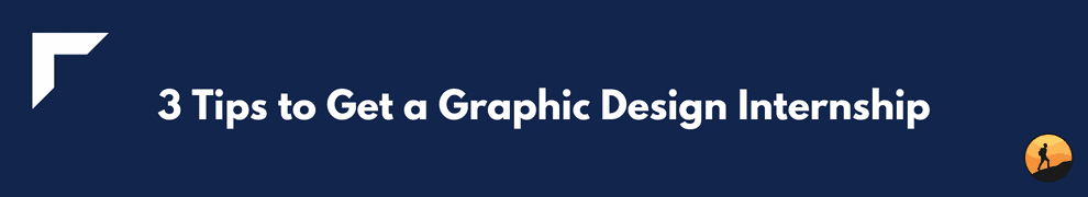 3 Tips to Get a Graphic Design Internship