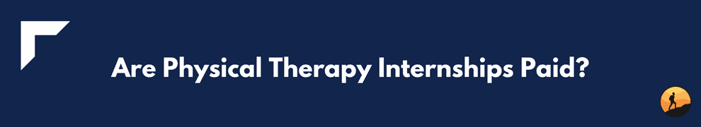 Are Physical Therapy Internships Paid?