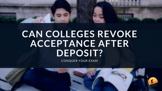 Can Colleges Revoke Acceptance After Deposit?