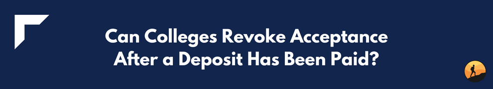 Can Colleges Revoke Acceptance After a Deposit Has Been Paid?