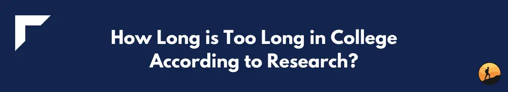 How Long is Too Long in College According to Research?