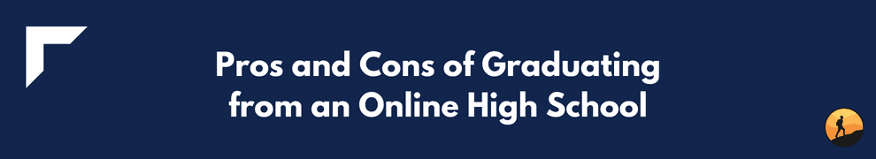 Pros and Cons of Graduating from an Online High School