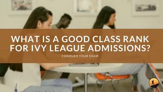 What is a Good Class Rank for Ivy League Admissions?