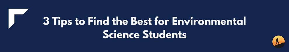 3 Tips to Find the Best for Environmental Science Students