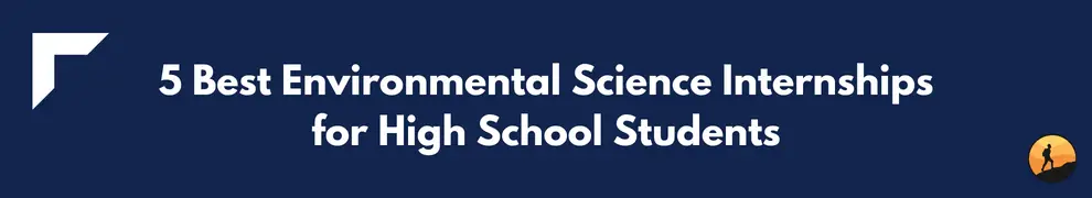 5 Best Environmental Science Internships for High School Students