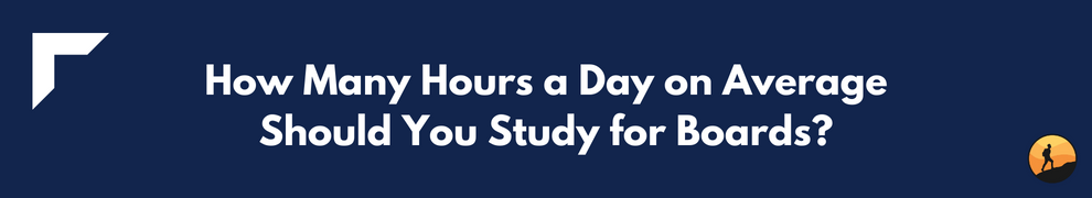 How Many Hours a Day on Average Should You Study for Boards?