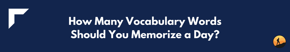 How Many Vocabulary Words Should You Memorize a Day?
