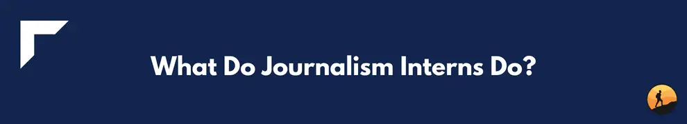 What Do Journalism Interns Do?
