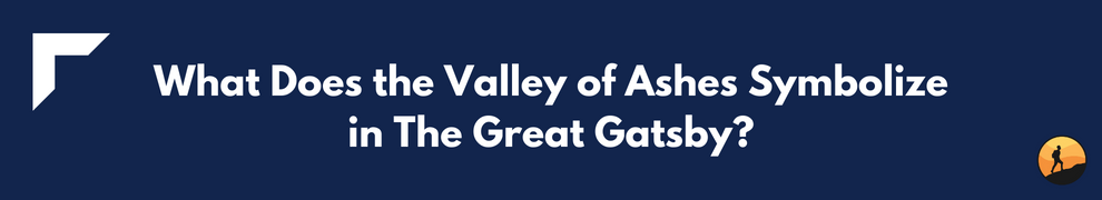What Does the Valley of Ashes Symbolize in The Great Gatsby?