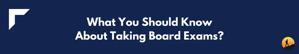 What You Should Know About Taking Board Exams?
