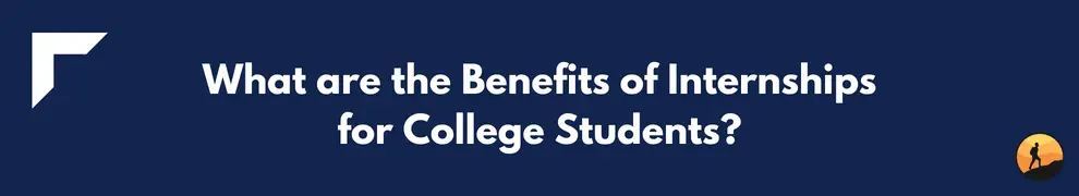 What are the Benefits of Internships for College Students?