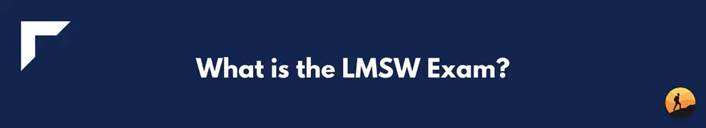 What is the LMSW Exam?