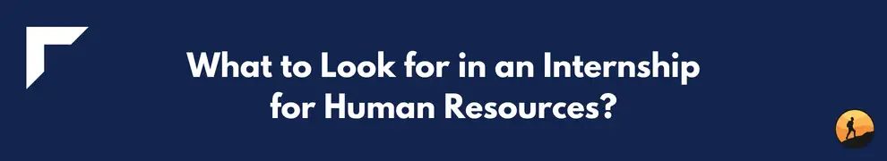What to Look for in an Internship for Human Resources?