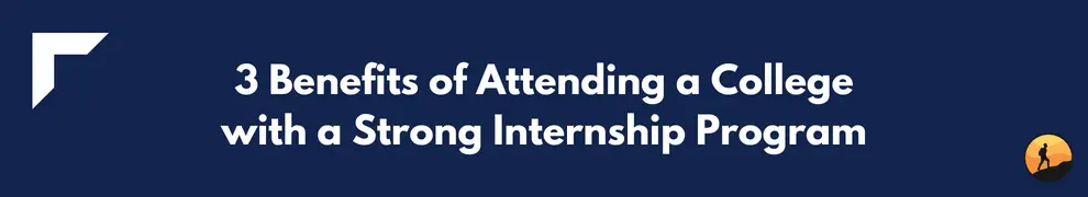 3 Benefits of Attending a College with a Strong Internship Program