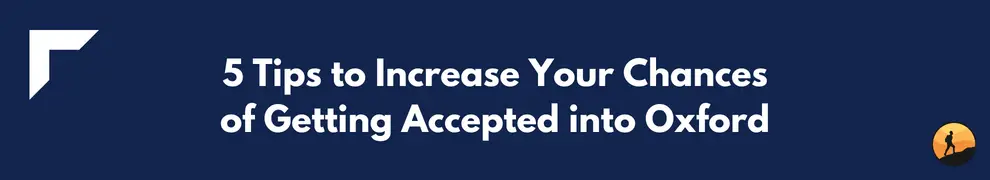 5 Tips to Increase Your Chances of Getting Accepted into Oxford