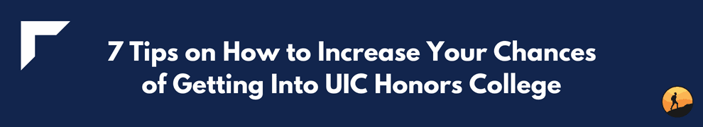 7 Tips on How to Increase Your Chances of Getting Into UIC Honors College