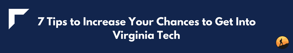 7 Tips to Increase Your Chances to Get Into Virginia Tech