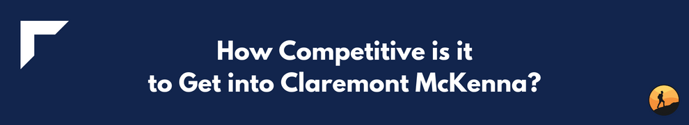 How Competitive is it to Get into Claremont McKenna?