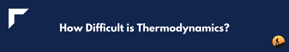 How Difficult is Thermodynamics?