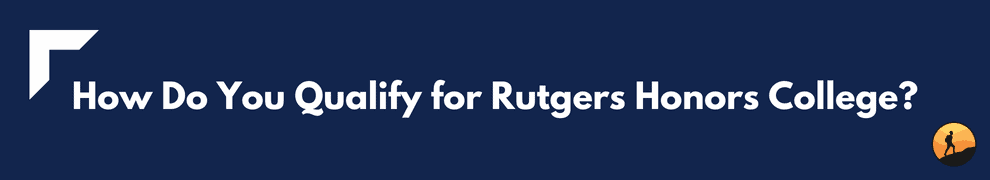 How Do You Qualify for Rutgers Honors College?