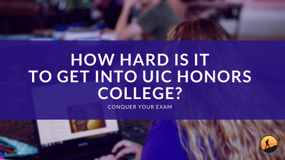 How Hard Is It to Get Into UIC Honors College?