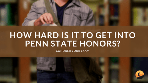 How Hard is it to Get into Penn State Honors?