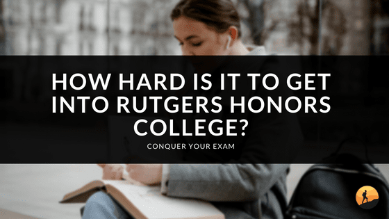 How Hard is it to Get into Rutgers Honors College?