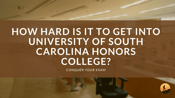 How Hard is it to Get into University of South Carolina Honors College?