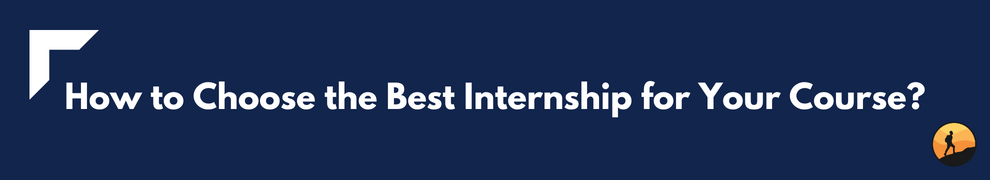 How to Choose the Best Internship for Your Course?