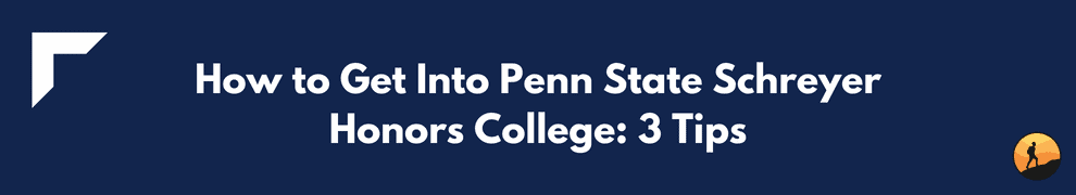How to Get Into Penn State Schreyer Honors College: 3 Tips