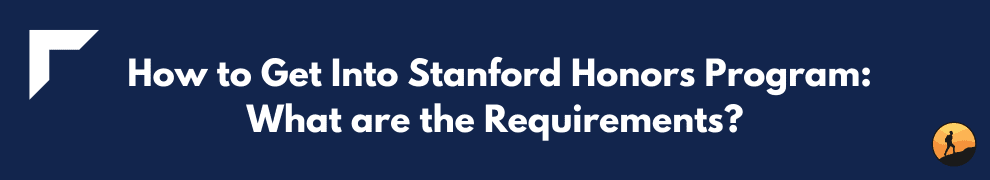 How to Get Into Stanford Honors Program: What are the Requirements?