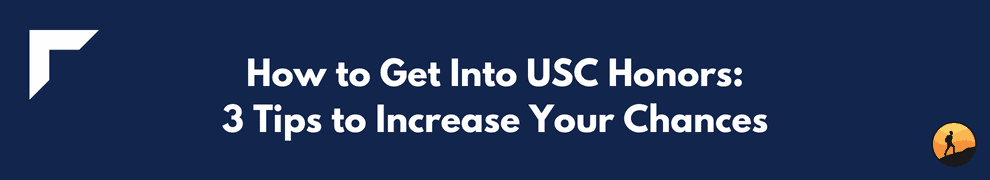 How to Get Into USC Honors: 3 Tips to Increase Your Chances