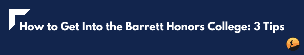 How to Get Into the Barrett Honors College: 3 Tips