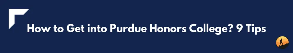 How to Get into Purdue Honors College? 9 Tips