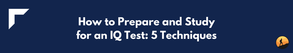 How to Prepare and Study for an IQ Test: 5 Techniques