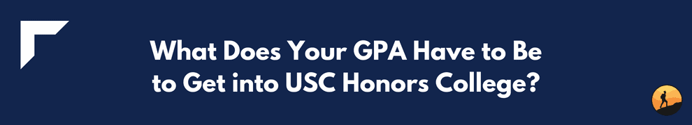 What Does Your GPA Have to Be to Get into USC Honors College?