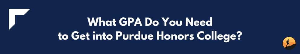 What GPA Do You Need to Get into Purdue Honors College?