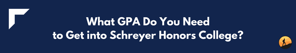 What GPA Do You Need to Get into Schreyer Honors College?