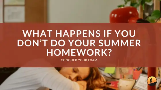 What Happens if You Don't Do Your Summer Homework?