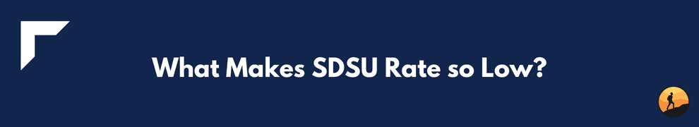 What Makes SDSU Rate so Low?