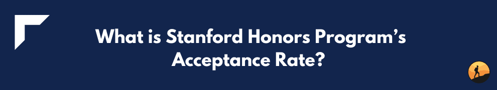 What is Stanford Honors Program’s Acceptance Rate?