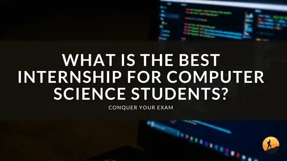 What is the Best Internship for Computer Science Students? | Conquer ...