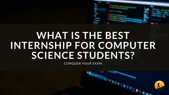 What is the Best Internship for Computer Science Students?