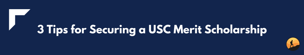 3 Tips for Securing a USC Merit Scholarship